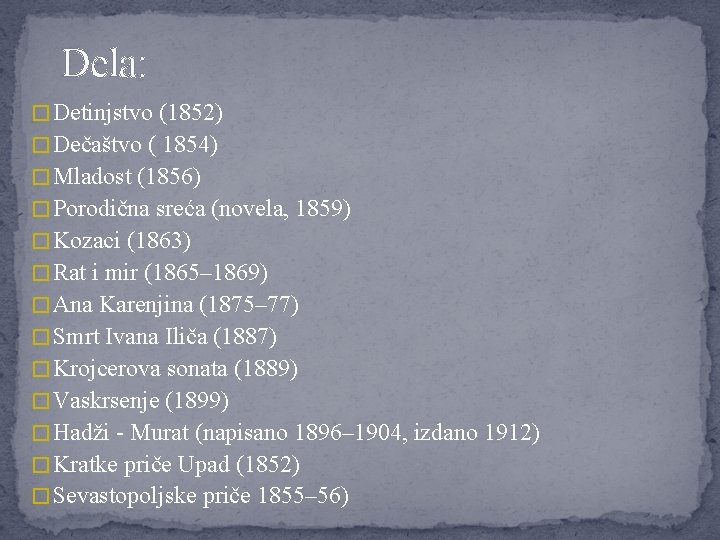 Dela: � Detinjstvo (1852) � Dečaštvo ( 1854) � Mladost (1856) � Porodična sreća