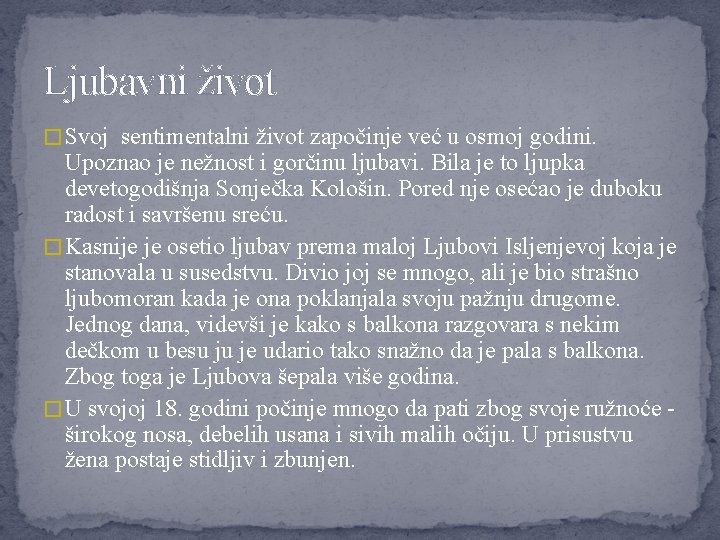 Ljubavni život � Svoj sentimentalni život započinje već u osmoj godini. Upoznao je nežnost