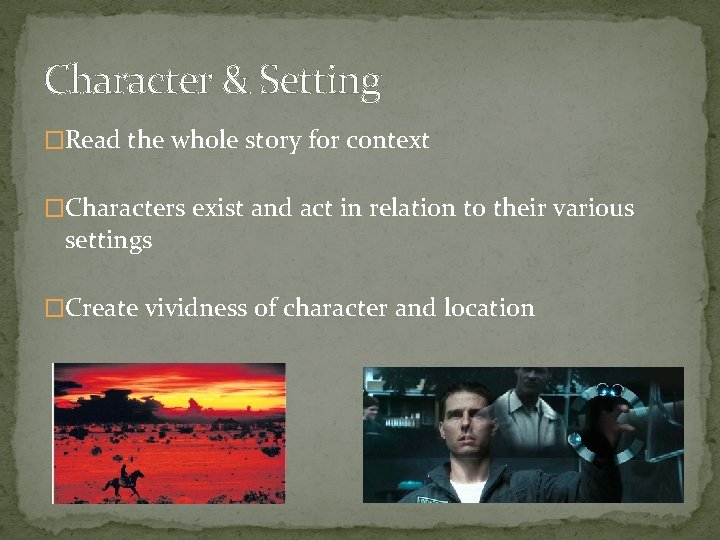 Character & Setting �Read the whole story for context �Characters exist and act in