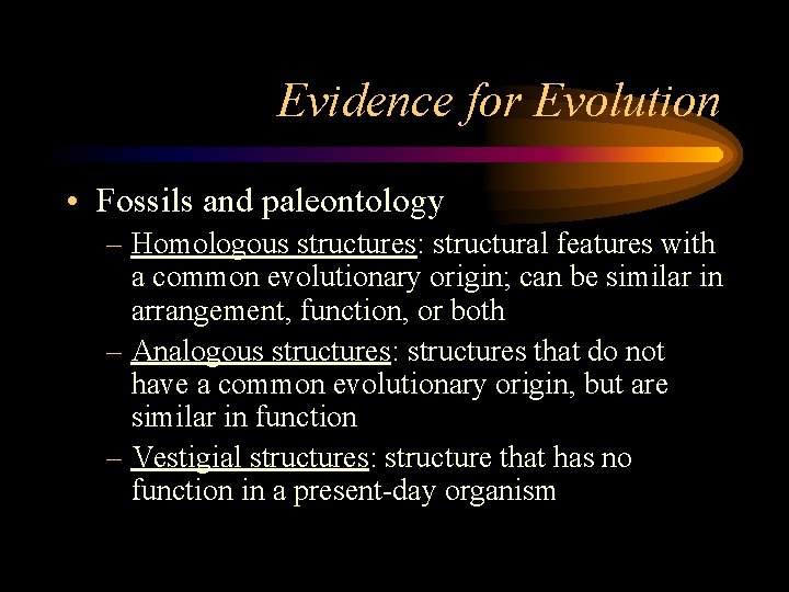 Evidence for Evolution • Fossils and paleontology – Homologous structures: structural features with a