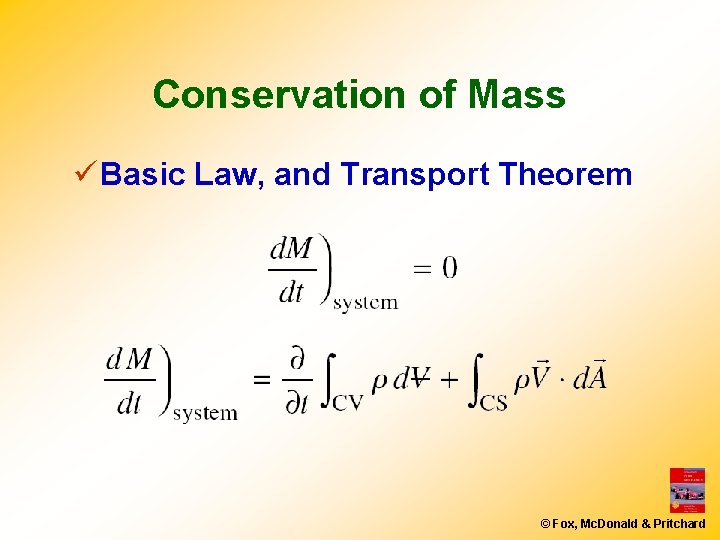 Conservation of Mass ü Basic Law, and Transport Theorem © Fox, Mc. Donald &
