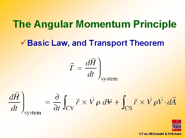 The Angular Momentum Principle ü Basic Law, and Transport Theorem © Fox, Mc. Donald