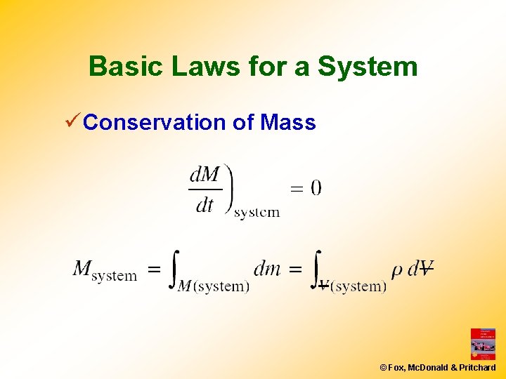 Basic Laws for a System ü Conservation of Mass © Fox, Mc. Donald &