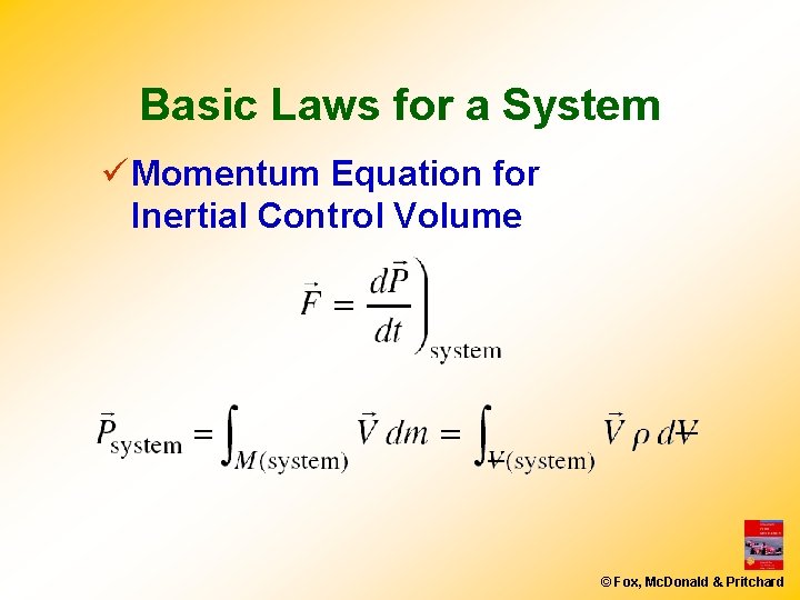 Basic Laws for a System ü Momentum Equation for Inertial Control Volume © Fox,
