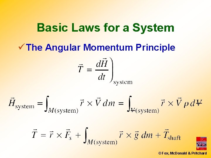 Basic Laws for a System ü The Angular Momentum Principle © Fox, Mc. Donald