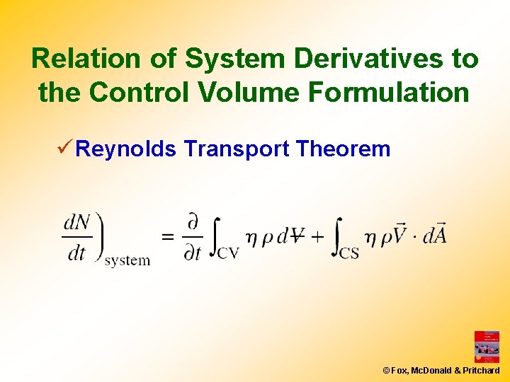 Relation of System Derivatives to the Control Volume Formulation ü Reynolds Transport Theorem ©