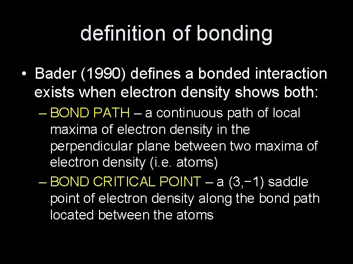 definition of bonding • Bader (1990) defines a bonded interaction exists when electron density
