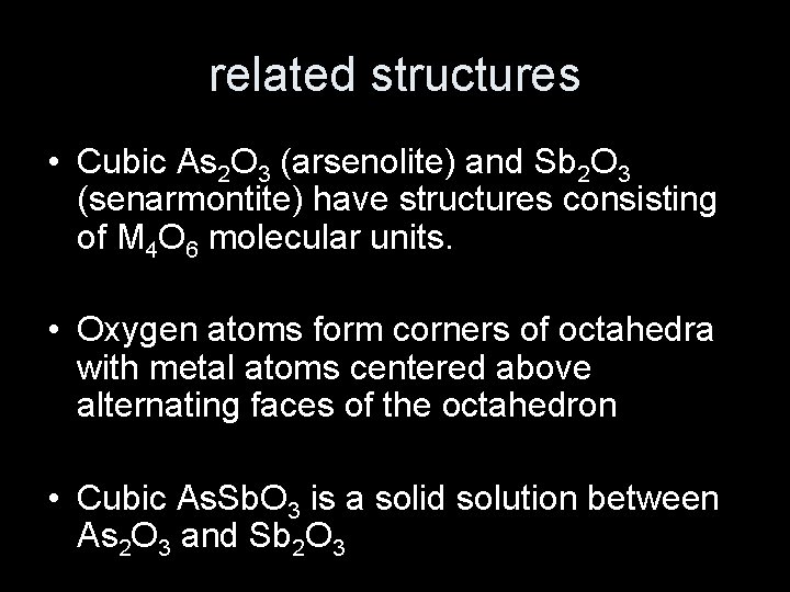 related structures • Cubic As 2 O 3 (arsenolite) and Sb 2 O 3
