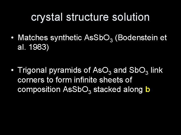 crystal structure solution • Matches synthetic As. Sb. O 3 (Bodenstein et al. 1983)