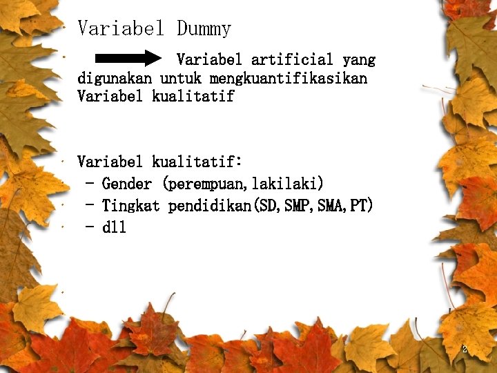  • Variabel Dummy • Variabel artificial yang digunakan untuk mengkuantifikasikan Variabel kualitatif •