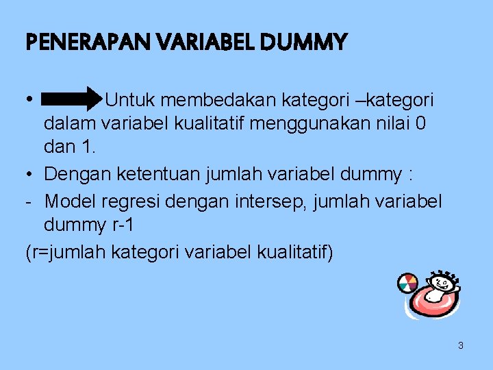 PENERAPAN VARIABEL DUMMY • Untuk membedakan kategori –kategori dalam variabel kualitatif menggunakan nilai 0