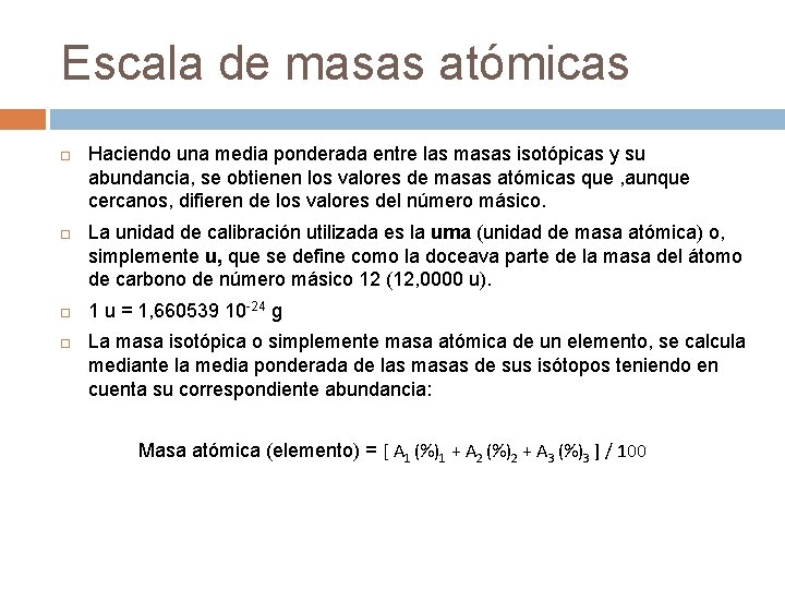 Escala de masas atómicas Haciendo una media ponderada entre las masas isotópicas y su