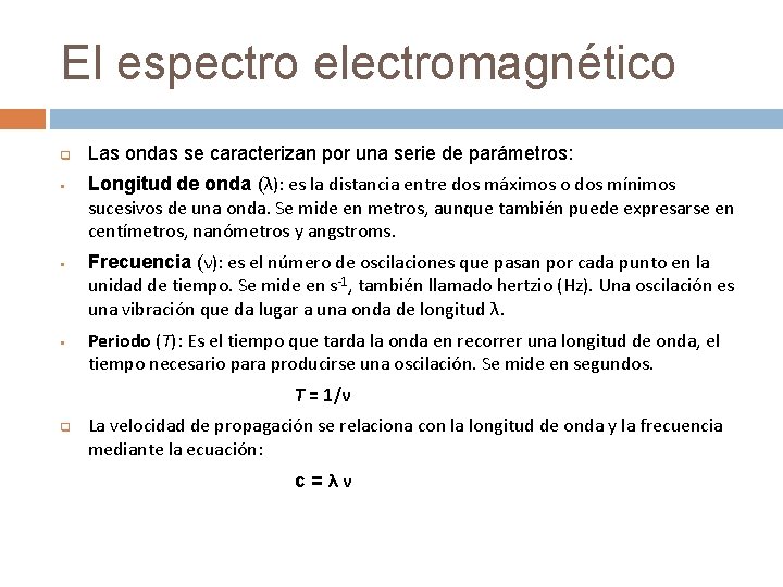 El espectro electromagnético q § § § Las ondas se caracterizan por una serie