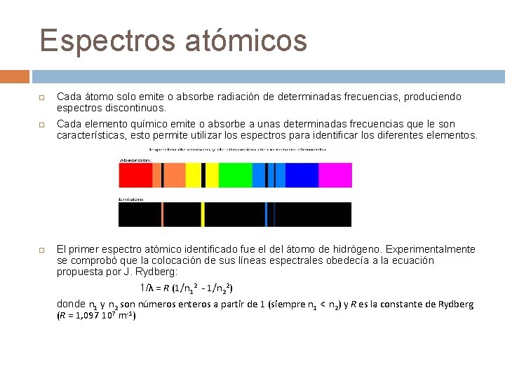 Espectros atómicos Cada átomo solo emite o absorbe radiación de determinadas frecuencias, produciendo espectros