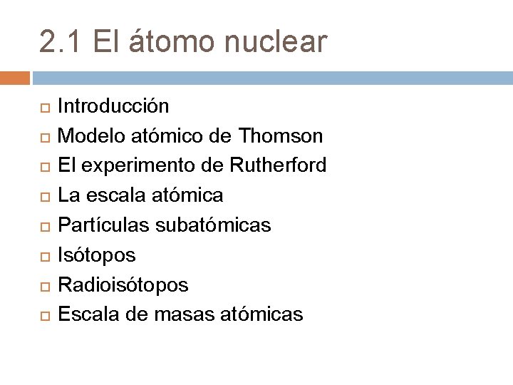 2. 1 El átomo nuclear Introducción Modelo atómico de Thomson El experimento de Rutherford