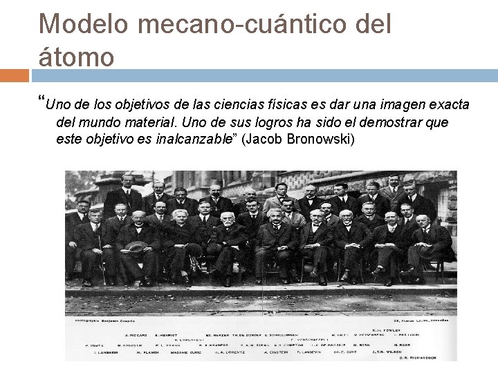 Modelo mecano-cuántico del átomo “Uno de los objetivos de las ciencias físicas es dar