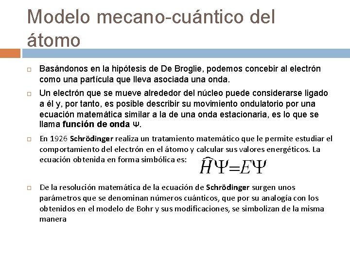 Modelo mecano-cuántico del átomo Basándonos en la hipótesis de De Broglie, podemos concebir al