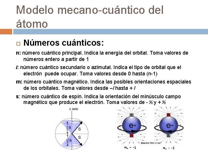 Modelo mecano-cuántico del átomo Números cuánticos: n: número cuántico principal. Indica la energía del
