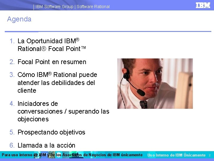 IBM Software Group | Software Rational Agenda 1. La Oportunidad IBM® Rational® Focal Point™