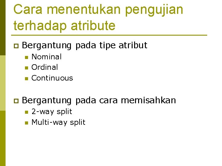 Cara menentukan pengujian terhadap atribute p Bergantung pada tipe atribut n n n p