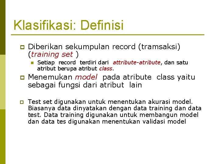 Klasifikasi: Definisi p Diberikan sekumpulan record (tramsaksi) (training set ) n Setiap record terdiri