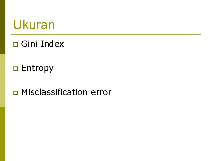 Ukuran p Gini Index p Entropy p Misclassification error 