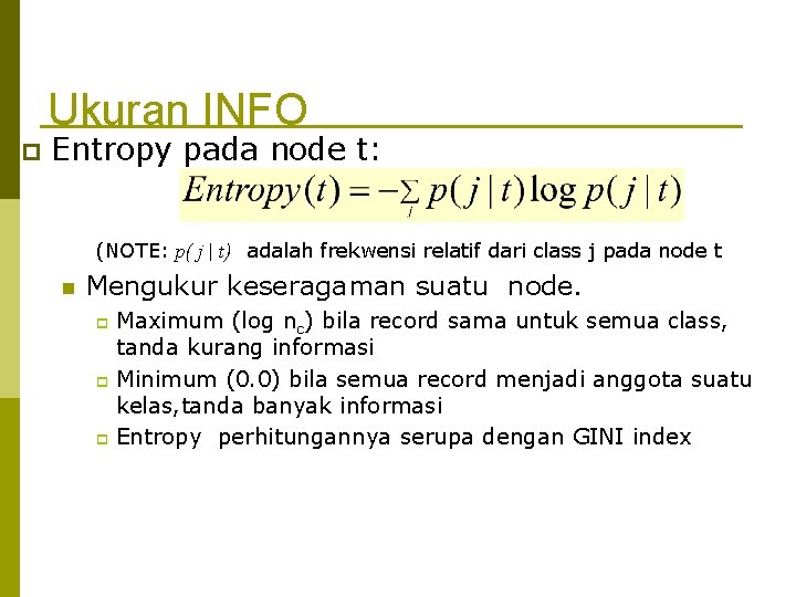 Ukuran INFO p Entropy pada node t: (NOTE: p( j | t) adalah frekwensi
