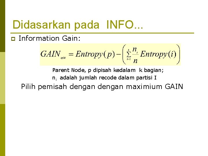 Didasarkan pada INFO. . . p Information Gain: Parent Node, p dipisah kedalam k