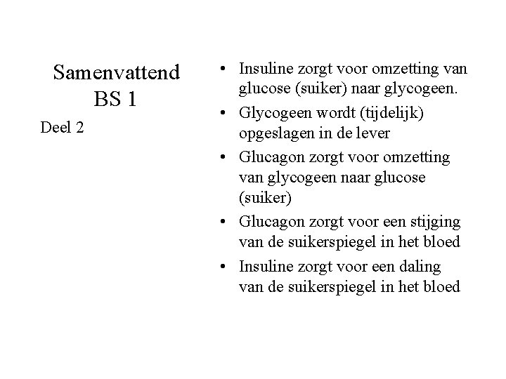 Samenvattend BS 1 Deel 2 • Insuline zorgt voor omzetting van glucose (suiker) naar