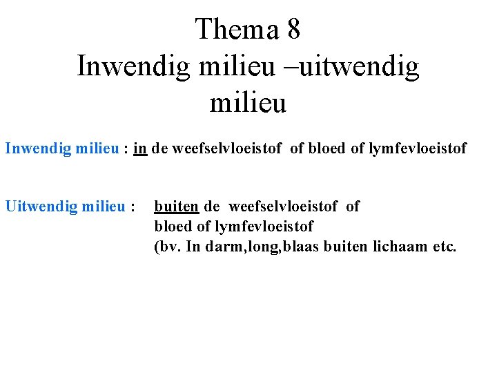 Thema 8 Inwendig milieu –uitwendig milieu Inwendig milieu : in de weefselvloeistof of bloed