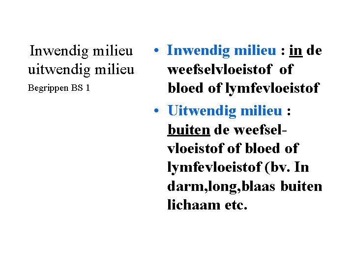 Inwendig milieu uitwendig milieu Begrippen BS 1 • Inwendig milieu : in de weefselvloeistof