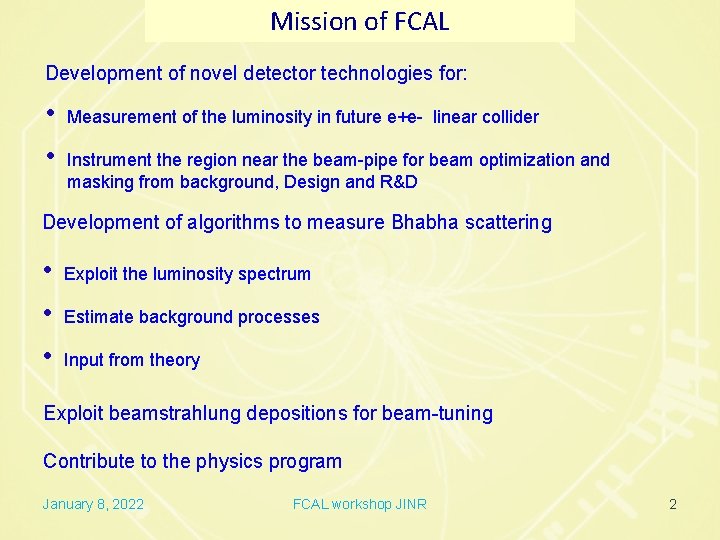Mission of FCAL Development of novel detector technologies for: • • Measurement of the