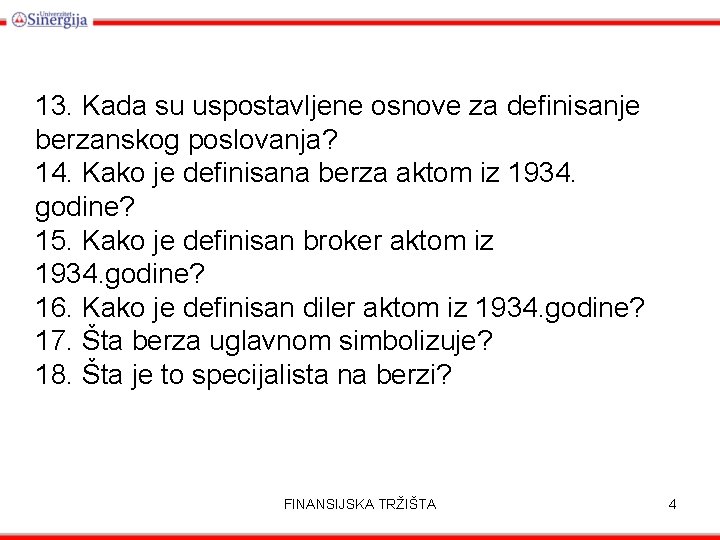 13. Kada su uspostavljene osnove za definisanje berzanskog poslovanja? 14. Kako je definisana berza