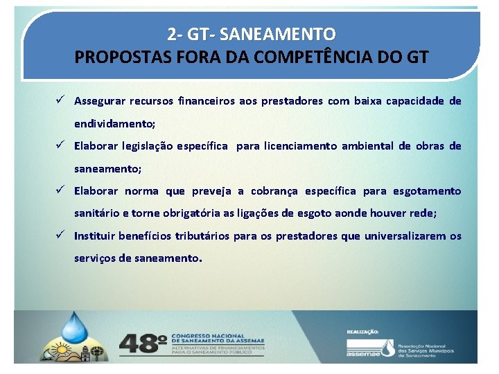 2 - GT- SANEAMENTO PROPOSTAS FORA DA COMPETÊNCIA DO GT ü Assegurar recursos financeiros