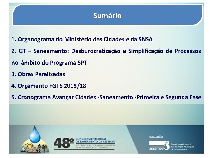 Sumário 1. Organograma do Ministério das Cidades e da SNSA 2. GT – Saneamento: