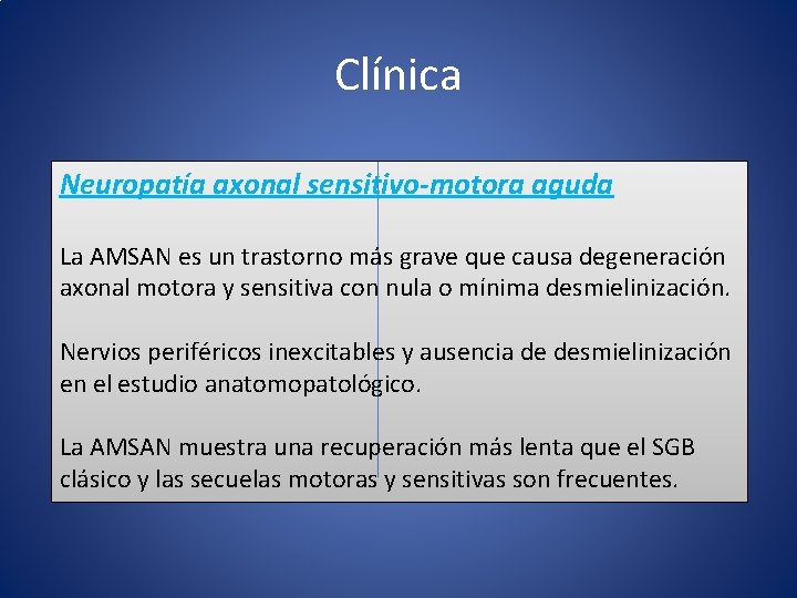 Clínica Neuropatía axonal sensitivo-motora aguda La AMSAN es un trastorno más grave que causa