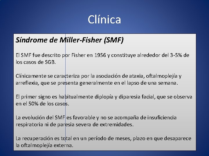 Clínica Síndrome de Miller-Fisher (SMF) El SMF fue descrito por Fisher en 1956 y