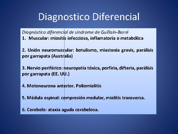 Diagnostico Diferencial Diagnóstico diferencial de síndrome de Guillain-Barré 1. Muscular: miositis infecciosa, inflamatoria o