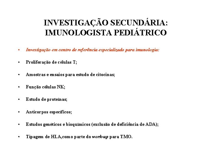 INVESTIGAÇÃO SECUNDÁRIA: IMUNOLOGISTA PEDIÁTRICO • Investigação em centro de referência especializado para imunologia: •