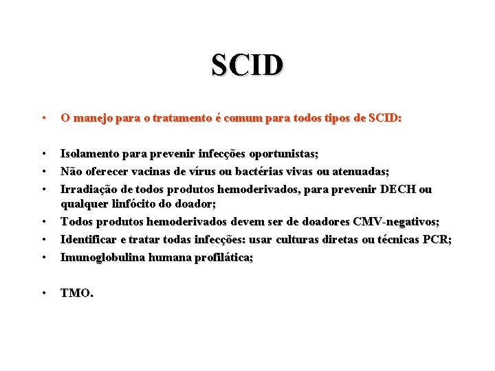 SCID • O manejo para o tratamento é comum para todos tipos de SCID: