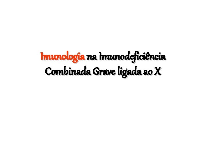 Imunologia na Imunodeficiência Combinada Grave ligada ao X 