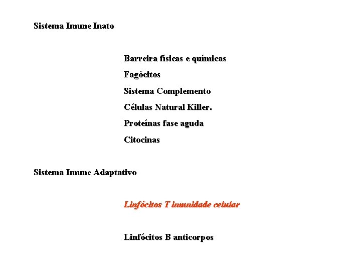 Sistema Imune Inato Barreira físicas e químicas Fagócitos Sistema Complemento Células Natural Killer. Proteínas