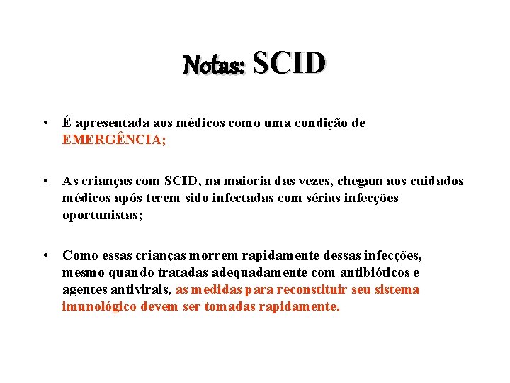 Notas: SCID • É apresentada aos médicos como uma condição de EMERGÊNCIA; • As