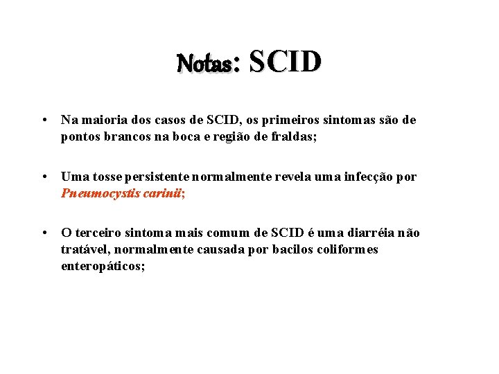 Notas: SCID • Na maioria dos casos de SCID, os primeiros sintomas são de