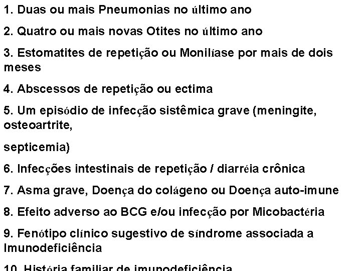 1. Duas ou mais Pneumonias no último ano 2. Quatro ou mais novas Otites