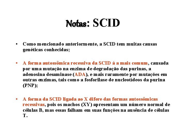 Notas: SCID • Como mencionado anteriormente, a SCID tem muitas causas genéticas conhecidas; •