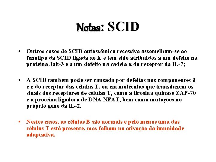 Notas: SCID • Outros casos de SCID autossômica recessiva assemelham-se ao fenótipo da SCID