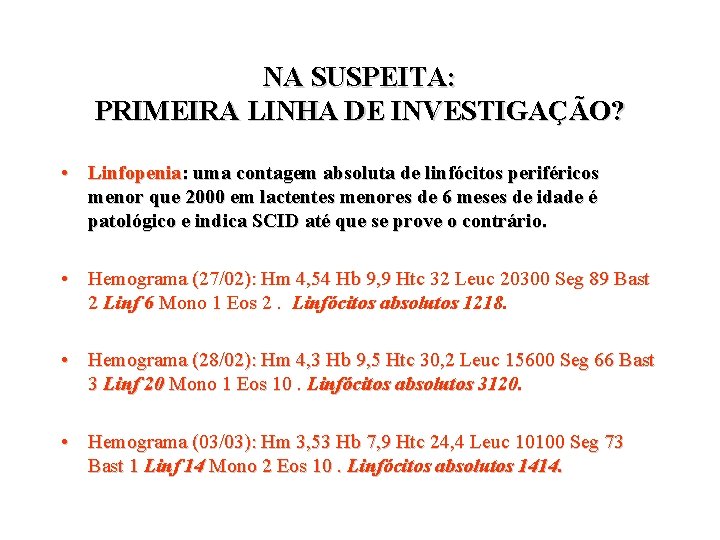 NA SUSPEITA: PRIMEIRA LINHA DE INVESTIGAÇÃO? • Linfopenia: uma contagem absoluta de linfócitos periféricos