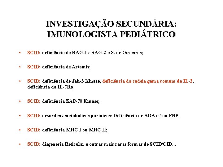 INVESTIGAÇÃO SECUNDÁRIA: IMUNOLOGISTA PEDIÁTRICO • SCID: deficiência de RAG-1 / RAG-2 e S. de