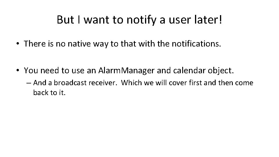 But I want to notify a user later! • There is no native way But I want to notify a user later! • There is no native way